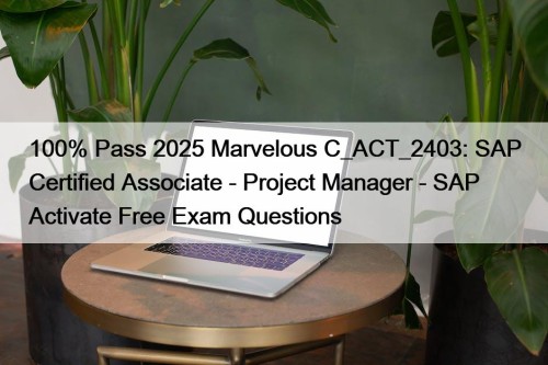 100% Pass 2025 Marvelous C_ACT_2403: SAP Certified Associate ...