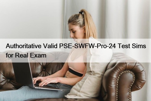 Authoritative Valid PSE-SWFW-Pro-24 Test Sims for Real Exam