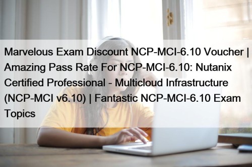 Marvelous Exam Discount NCP-MCI-6.10 Voucher | Amazing Pass ...